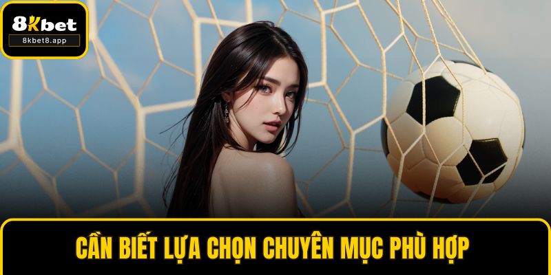 Cần biết lựa chọn chuyên mục phù hợp