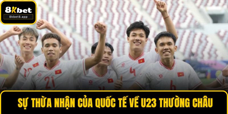 Sự thừa nhận của quốc tế về U23 Thường Châu